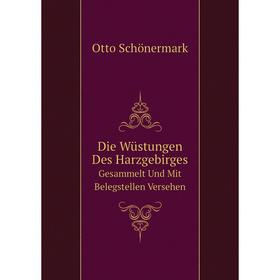 

Книга Die Wüstungen Des HarzgebirgesGesammelt Und Mit Belegstellen Versehen