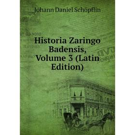 

Книга Historia Zaringo Badensis, Volume 3 (Latin Edition)