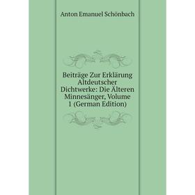 

Книга Beiträge Zur Erklärung Altdeutscher Dichtwerke: Die Älteren Minnesänger, Volume 1 (German Edition)