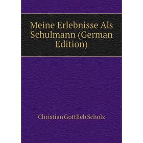 

Книга Meine Erlebnisse Als Schulmann