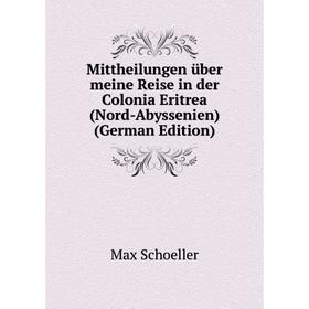 

Книга Mittheilungen über meine Reise in der Colonia Eritrea (Nord-Abyssenien)