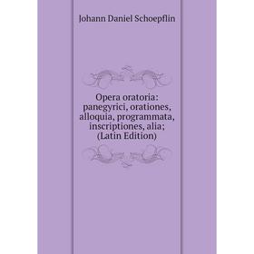 

Книга Opera oratoria: panegyrici, orationes, alloquia, programmata, inscriptiones, alia