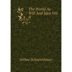 

Книга The World As Will And Idea Vol II