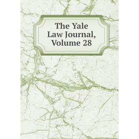 

Книга The Yale Law Journal, Volume 28