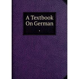 

Книга A Textbook On German.