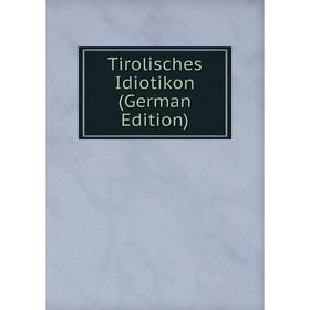 

Книга Tirolisches Idiotikon (German Edition)
