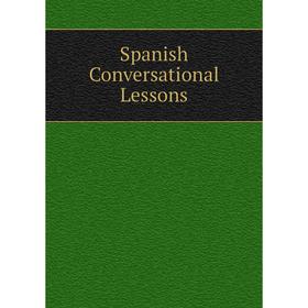 

Книга Spanish Conversational Lessons