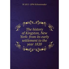 

Книга The history of Kingston, New York: from its early settlement to the year 1820