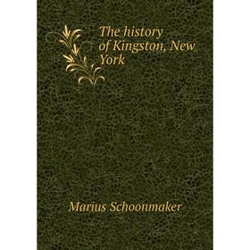 

Книга The history of Kingston, New York