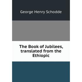 

Книга The Book of Jubilees, translated from the Ethiopic