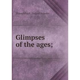 

Книга Glimpses of the ages
