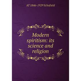 

Книга Modern spiritism: its science and religion