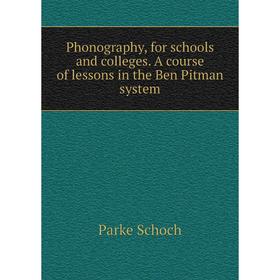 

Книга Phonography, for schools and colleges. A course of lessons in the Ben Pitman system