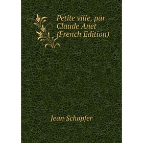 

Книга Petite ville, par Claude Anet (French Edition)