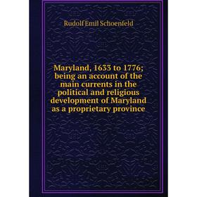 

Книга Maryland, 1633 to 1776; being an account of the main currents in the political and religious development of Maryland as a proprietary province