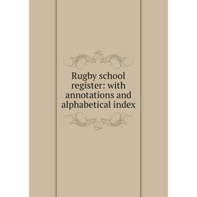 

Книга Rugby school register: with annotations and alphabetical index