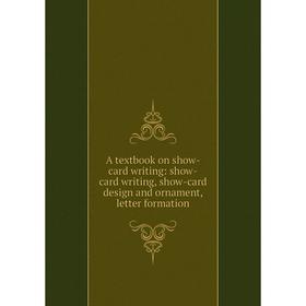 

Книга A textbook on show-card writing: show-card writing, show-card design and ornament, letter formation