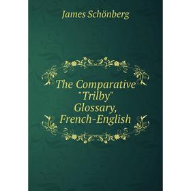 

Книга The Comparative Trilby Glossary, French-English