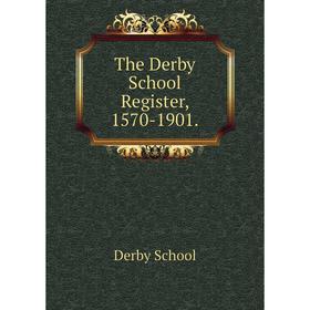 

Книга The Derby School Register, 1570-1901.