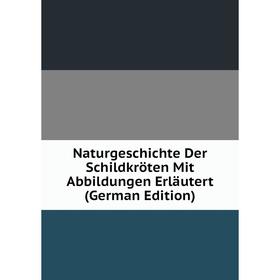 

Книга NaturGeschichte Der Schildkröten Mit Abbildungen Erläutert