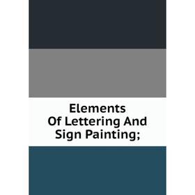 

Книга Elements Of Lettering And Sign Painting