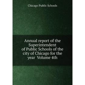 

Книга Annual report of the Superintendent of Public Schools of the city of Chicago for the year Volume 4th