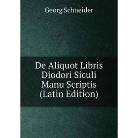 

Книга De Aliquot Libris Diodori Siculi Manu Scriptis (Latin Edition)