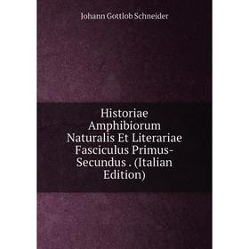 

Книга Historiae Amphibiorum Naturalis Et Literariae Fasciculus Primus-Secundus. (Italian Edition)