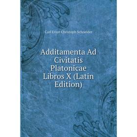 

Книга Additamenta Ad Civitatis Platonicae Libros X (Latin Edition)