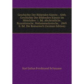 

Книга Geschichte Der Bildenden Künste.: Abth. Geschichte Der Bildenden Künste Im Mittelalter: 1. Bd. Altchristliche, Byzantinische, Muhammedanische,.