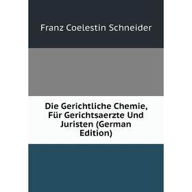 

Книга Die Gerichtliche Chemie, Für Gerichtsaerzte Und Juristen (German Edition)