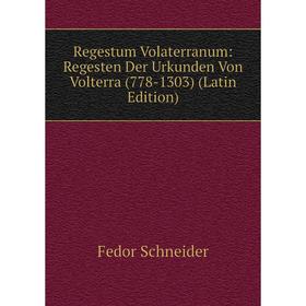 

Книга Regestum Volaterranum: Regesten Der Urkunden Von Volterra (778-1303) (Latin Edition)