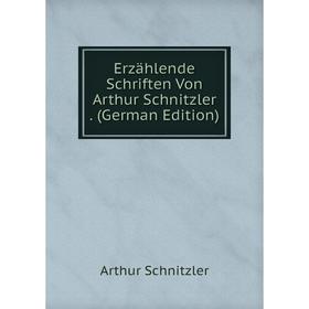 

Книга Erzählende Schriften Von Arthur Schnitzler. (German Edition)