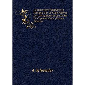 

Книга Commentaire Populaire Et Pratique Sur Le Code Fédéral Des Obligations Et La Loi Sur La Capacité Civile