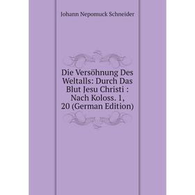 

Книга Die Versöhnung Des Weltalls: Durch Das Blut Jesu Christi: Nach Koloss. 1, 20 (German Edition)