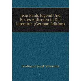 

Книга Jean Pauls Jugend Und Erstes Auftreten in Der Literatur