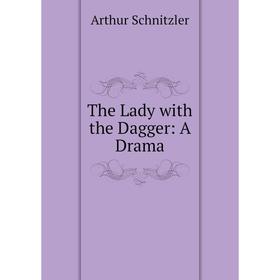 

Книга The Lady with the Dagger: A Drama