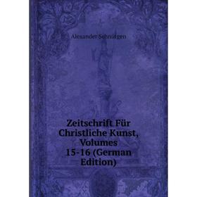 

Книга Zeitschrift Für Christliche Kunst, Volumes 15-16 (German Edition)