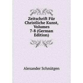 

Книга Zeitschrift Für Christliche Kunst, Volumes 7-8 (German Edition)