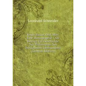 

Книга Roger Bacon, Ord. Min: Eine Monographie: Als Beitrag Zur Geschichte Der Philosophie Des Dreizehnten Jahrhunderts