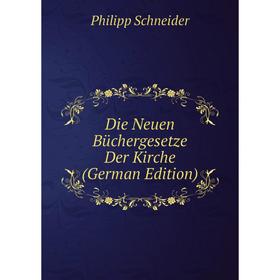 

Книга Die Neuen Büchergesetze Der Kirche (German Edition)