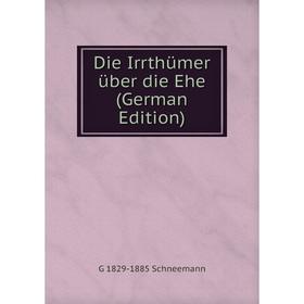 

Книга Die Irrthümer über die Ehe (German Edition)