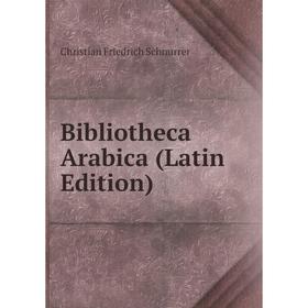 

Книга Bibliotheca Arabica (Latin Edition)