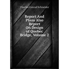 

Книга Report And Plans Also Report On Design of Quebec Bridge, Volume 2