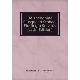

Книга De Theognide Eiusque in Stobaei Florilegio Servatis (Latin Edition)