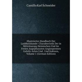 

Книга Illustriertes Handbuch Der Laubholzkunde: Charakteristik Der in Mitteleuropa Heimischen Und Im Freien Angepflanzten Angiospermen Gehölz-Arten Un