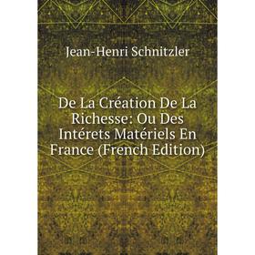 

Книга De La Création De La Richesse: Ou Des Intérets Matériels En France (French Edition)