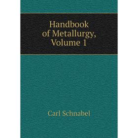 

Книга Handbook of Metallurgy, Volume 1