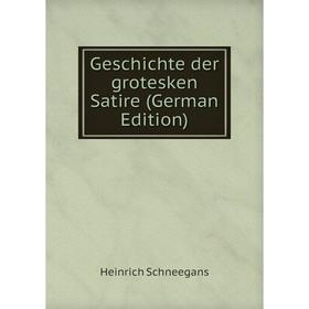 

Книга Geschichte der grotesken Satire (German Edition)