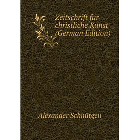 

Книга Zeitschrift für christliche Kunst (German Edition)